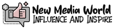 New Media World – Influence and Inspire